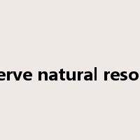 conserve natural resources是什么意思