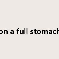on a full stomach是什么意思