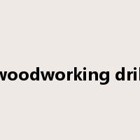 woodworking drill是什么意思