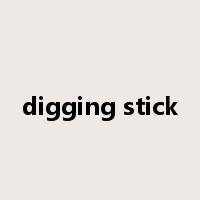 digging stick是什么意思