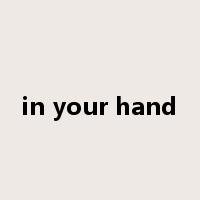 in your hand是什么意思
