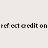 reflect credit on是什么意思