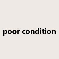 poor condition是什么意思