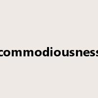 commodiousness是什么意思