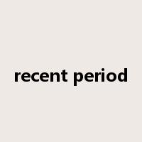 recent period是什么意思