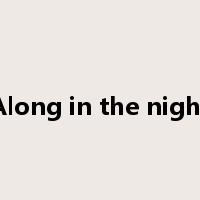 Along in the night是什么意思