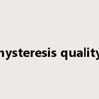 hysteresis quality是什么意思