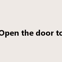 Open the door to是什么意思