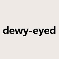 dewy-eyed是什么意思