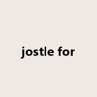 jostle for是什么意思