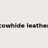 cowhide leather是什么意思