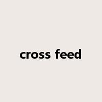 cross feed是什么意思