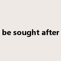 be sought after是什么意思