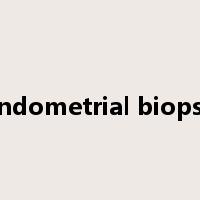 Endometrial biopsy是什么意思