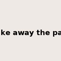 Take away the pain是什么意思