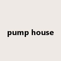 pump house是什么意思