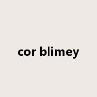 cor blimey是什么意思