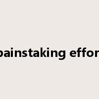 painstaking effort是什么意思