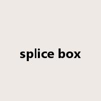 splice box是什么意思
