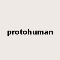 protohuman是什么意思