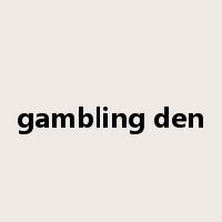gambling den是什么意思