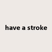 have a stroke是什么意思