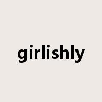 girlishly是什么意思