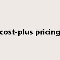 cost-plus pricing是什么意思