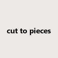 cut to pieces是什么意思