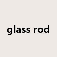 glass rod是什么意思