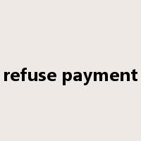 refuse payment是什么意思