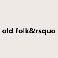 old folk&rsquo是什么意思