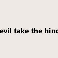 The devil take the hindmost是什么意思
