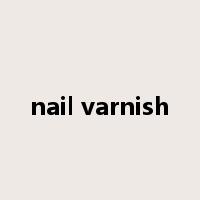 nail varnish是什么意思
