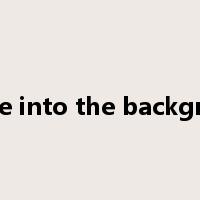 recede into the background是什么意思