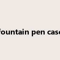 fountain pen case是什么意思