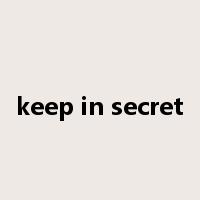 keep in secret是什么意思