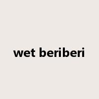 wet beriberi是什么意思