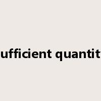sufficient quantity是什么意思