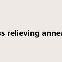 stress relieving annealing是什么意思