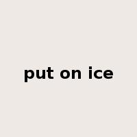 put on ice是什么意思