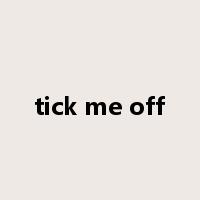 tick me off是什么意思