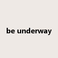 be underway是什么意思
