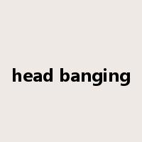 head banging是什么意思