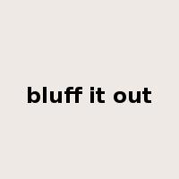 bluff it out是什么意思