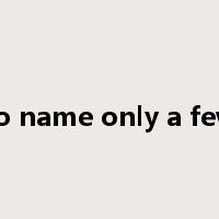 to name only a few是什么意思