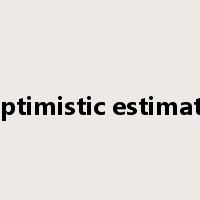 optimistic estimate是什么意思