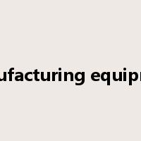 manufacturing equipment是什么意思