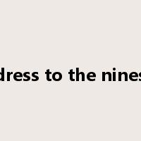 dress to the nines是什么意思