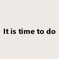 It is time to do是什么意思